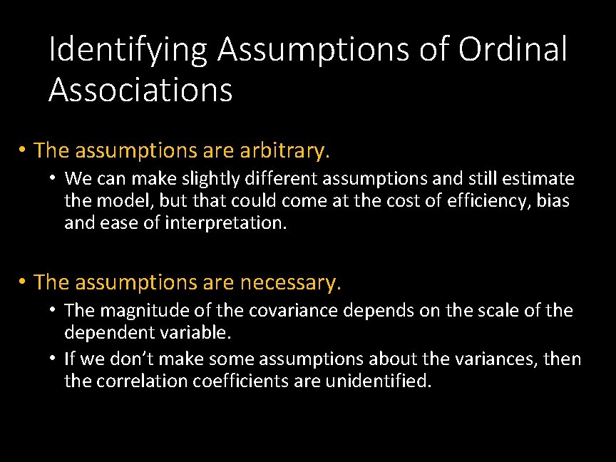 Identifying Assumptions of Ordinal Associations • The assumptions are arbitrary. • We can make