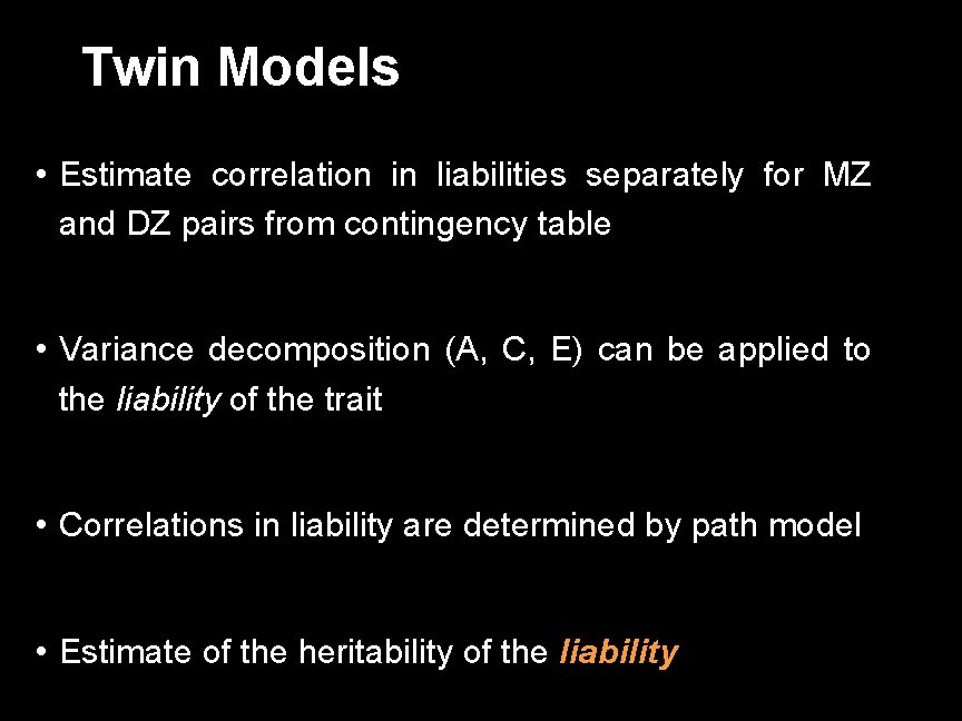 Twin Models • Estimate correlation in liabilities separately for MZ and DZ pairs from