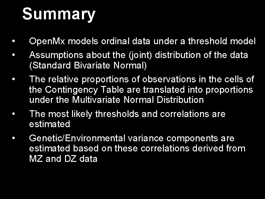 Summary • • • Open. Mx models ordinal data under a threshold model Assumptions