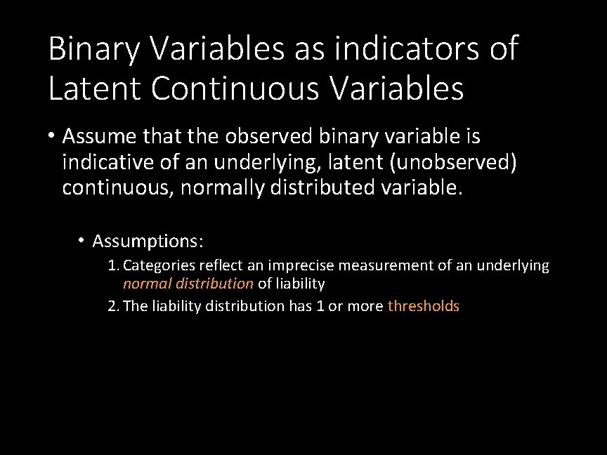 Binary Variables as indicators of Latent Continuous Variables • Assume that the observed binary