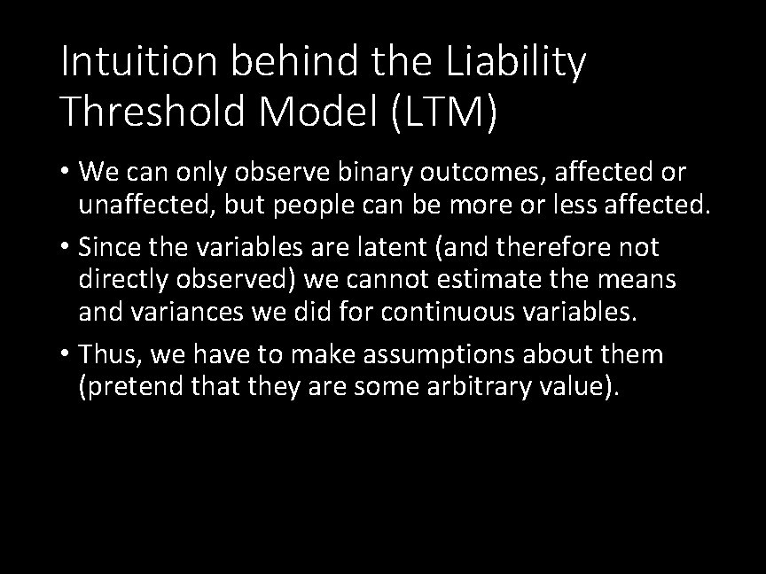 Intuition behind the Liability Threshold Model (LTM) • We can only observe binary outcomes,