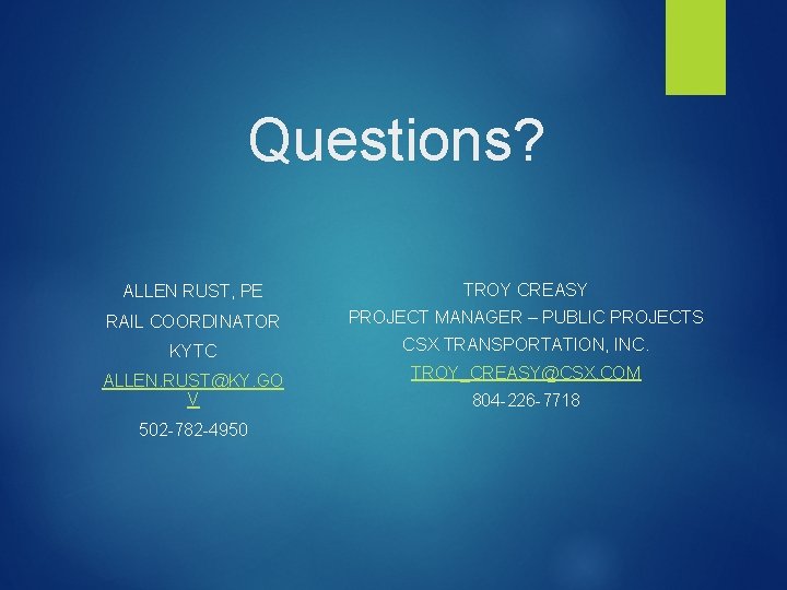 Questions? ALLEN RUST, PE TROY CREASY RAIL COORDINATOR PROJECT MANAGER – PUBLIC PROJECTS KYTC