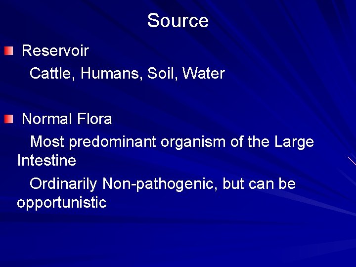 Source Reservoir Cattle, Humans, Soil, Water Normal Flora Most predominant organism of the Large Source Reservoir Cattle, Humans, Soil, Water Normal Flora Most predominant organism of the Large