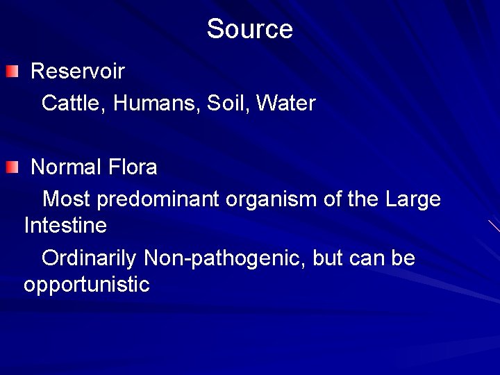 Source Reservoir Cattle, Humans, Soil, Water Normal Flora Most predominant organism of the Large