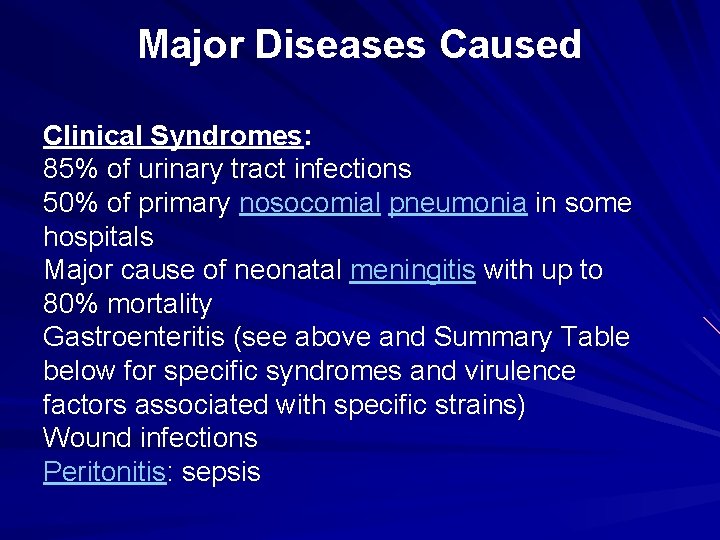 Major Diseases Caused Clinical Syndromes: 85% of urinary tract infections 50% of primary nosocomial