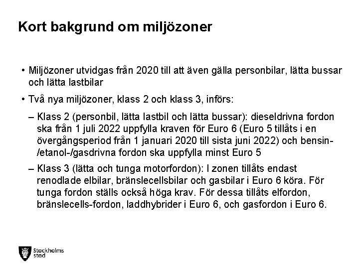 Kort bakgrund om miljözoner • Miljözoner utvidgas från 2020 till att även gälla personbilar,