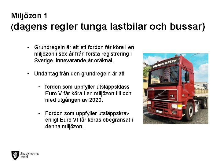 Miljözon 1 (dagens regler tunga lastbilar och bussar) • Grundregeln är att ett fordon