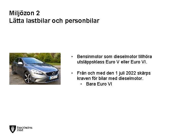 Miljözon 2 Lätta lastbilar och personbilar • Bensinmotor som dieselmotor tillhöra utsläppsklass Euro V