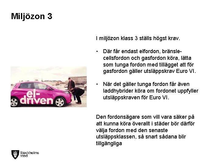 Miljözon 3 I miljözon klass 3 ställs högst krav. • Där får endast elfordon,