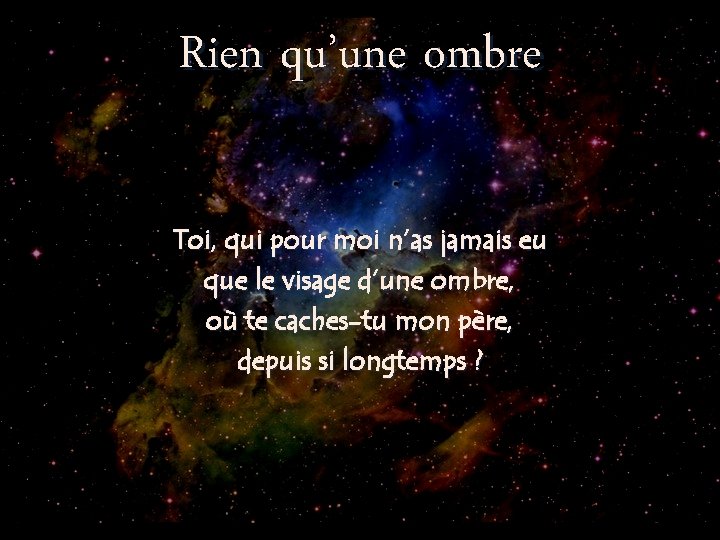 Rien qu’une ombre Toi, qui pour moi n’as jamais eu que le visage d’une