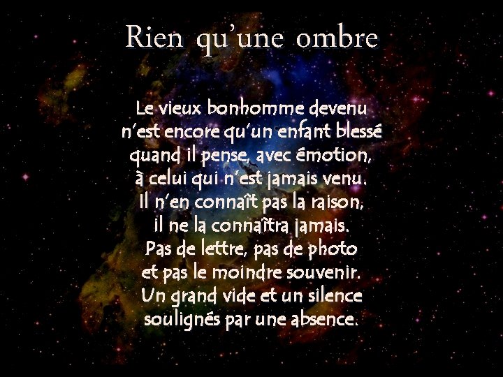 Rien qu’une ombre Le vieux bonhomme devenu n’est encore qu’un enfant blessé quand il