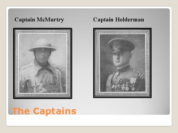 Captain Mc. Murtry The Captains Captain Holderman 