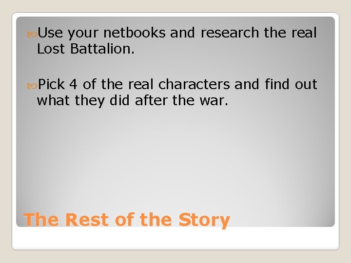 Use your netbooks and research the real Lost Battalion. Pick 4 of the