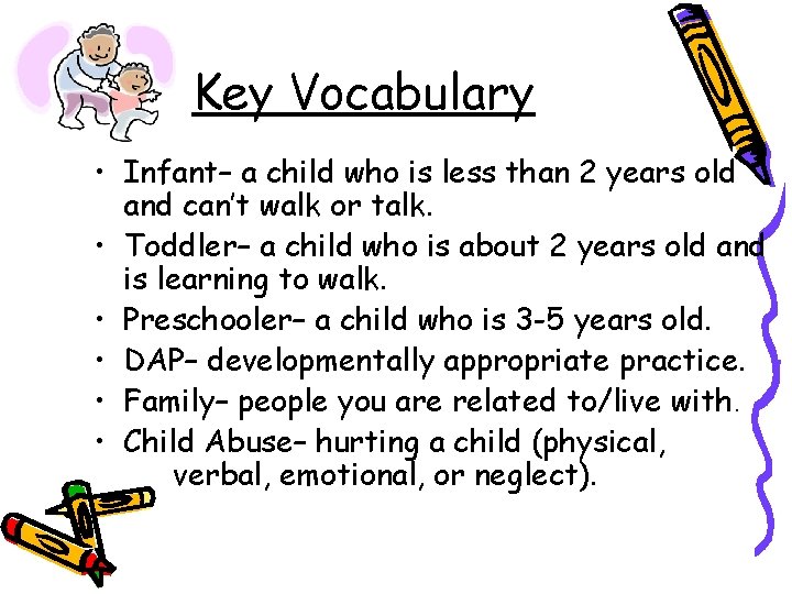 Key Vocabulary • Infant– a child who is less than 2 years old and