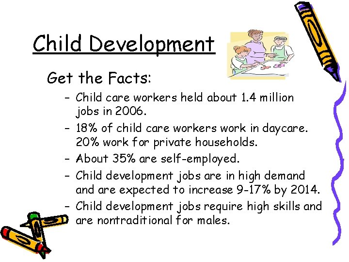 Child Development Get the Facts: – Child care workers held about 1. 4 million