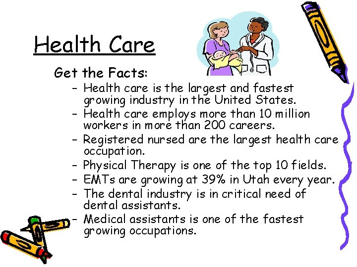 Health Care Get the Facts: – Health care is the largest and fastest growing