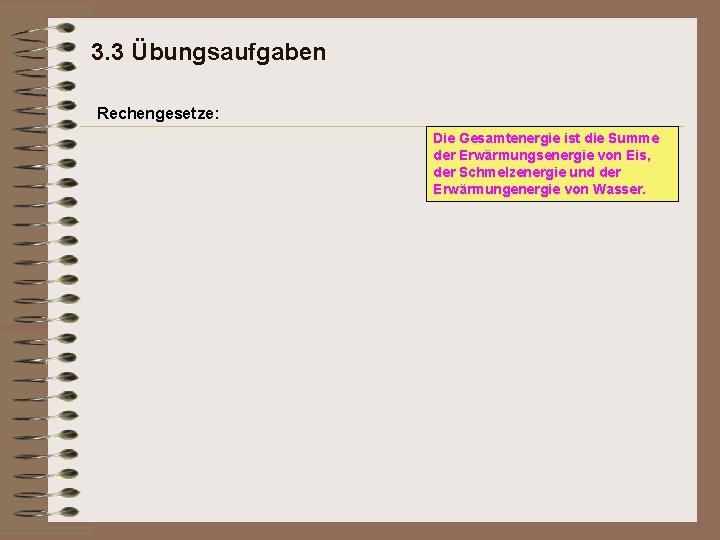 3. 3 Übungsaufgaben Rechengesetze: Die Gesamtenergie ist die Summe der Erwärmungsenergie von Eis, der