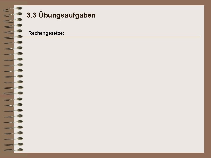 3. 3 Übungsaufgaben Rechengesetze: 