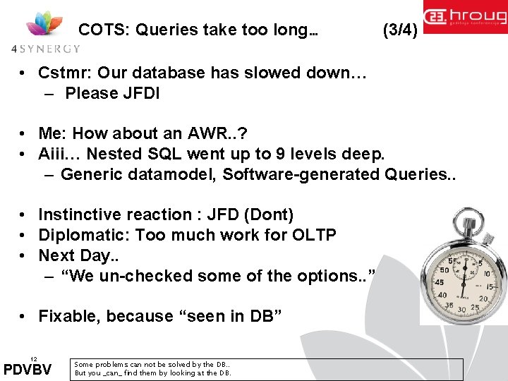COTS: Queries take too long… (3/4) • Cstmr: Our database has slowed down… –