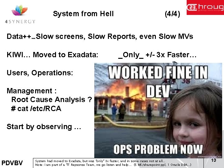 System from Hell (4/4) Data++…Slow screens, Slow Reports, even Slow MVs KIWI… Moved to