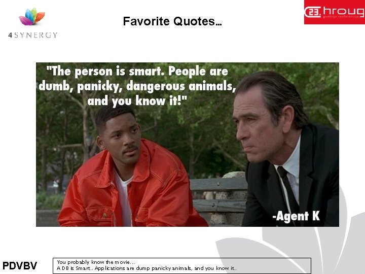 Favorite Quotes… PDVBV You probably know the movie. . . A DB is Smart.