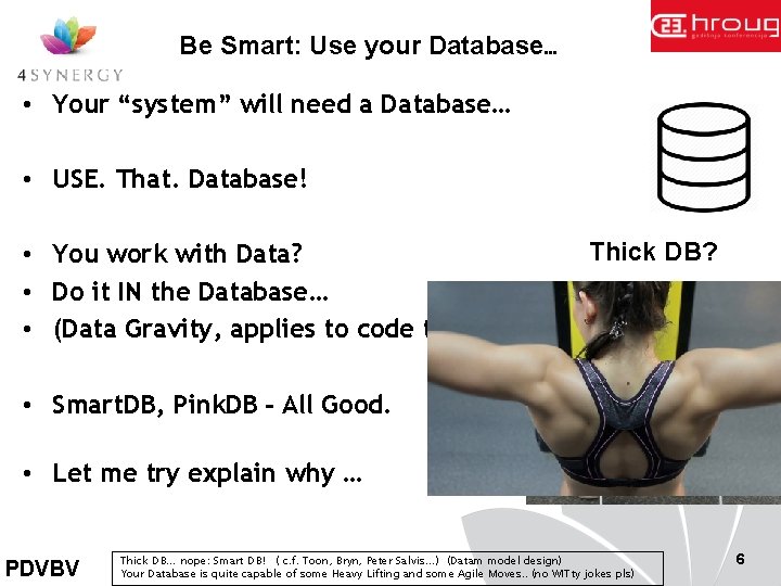 Be Smart: Use your Database… • Your “system” will need a Database… • USE.