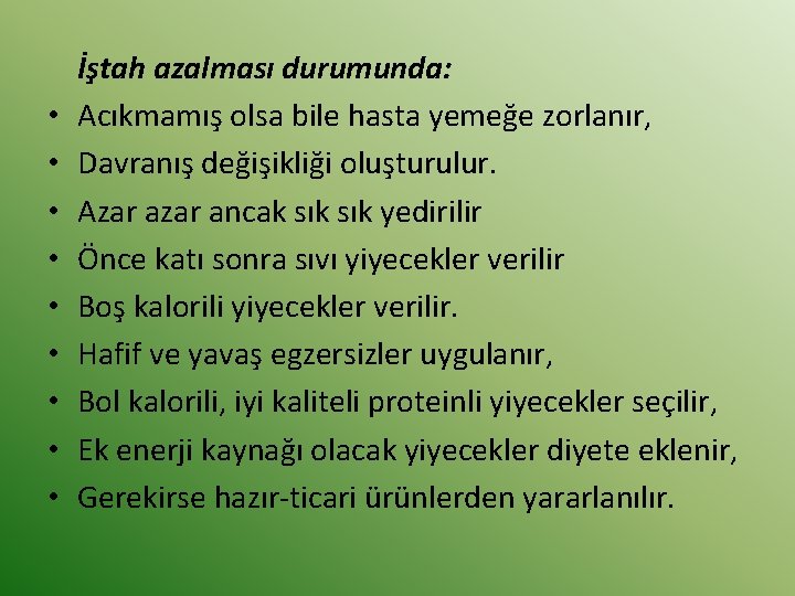  • • • İştah azalması durumunda: Acıkmamış olsa bile hasta yemeğe zorlanır, Davranış