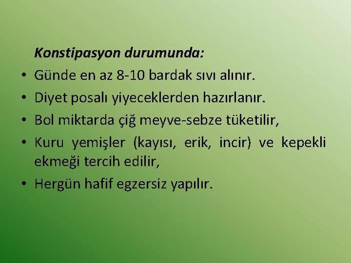  • • • Konstipasyon durumunda: Günde en az 8 10 bardak sıvı alınır.