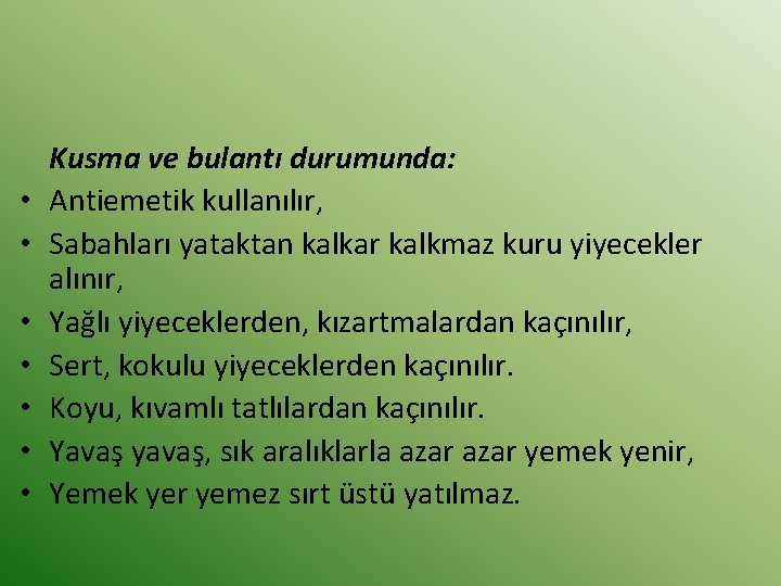  • • Kusma ve bulantı durumunda: Antiemetik kullanılır, Sabahları yataktan kalkar kalkmaz kuru