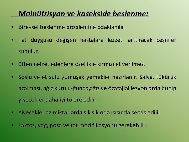 Malnütrisyon ve kasekside beslenme: • Bireysel beslenme problemine odaklanılır. • Tat duygusu değişen hastalara