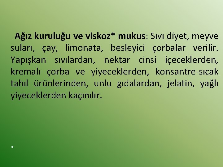 Ağız kuruluğu ve viskoz* mukus: Sıvı diyet, meyve suları, çay, limonata, besleyici çorbalar verilir.