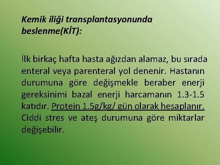 Kemik iliği transplantasyonunda beslenme(KİT): İlk birkaç hafta hasta ağızdan alamaz, bu sırada enteral veya