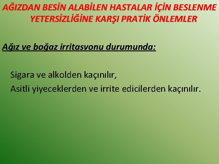 AĞIZDAN BESİN ALABİLEN HASTALAR İÇİN BESLENME YETERSİZLİĞİNE KARŞI PRATİK ÖNLEMLER Ağız ve boğaz irritasvonu