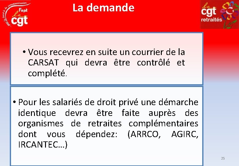 La demande • Vous recevrez en suite un courrier de la CARSAT qui devra