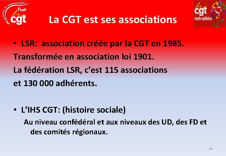 La CGT est ses associations • LSR: association créée par la CGT en 1985.