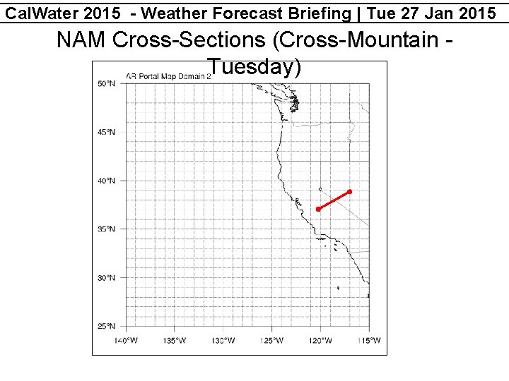 Cal. Water 2015 - Weather Forecast Briefing | Tue 27 Jan 2015 NAM Cross-Sections