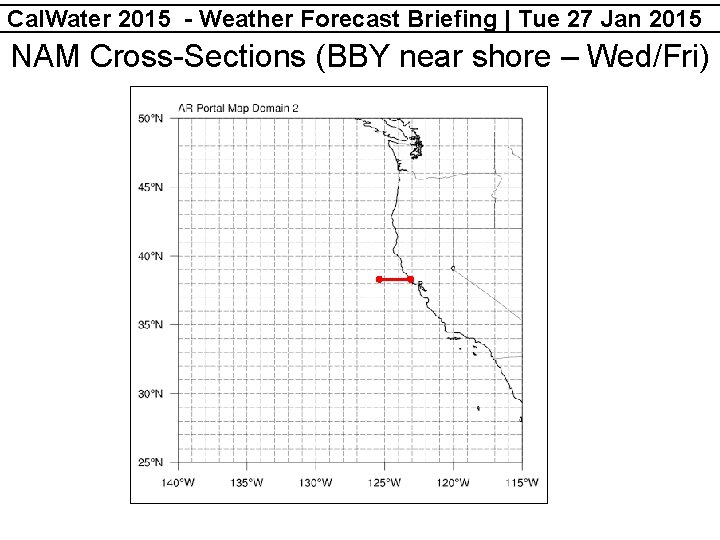 Cal. Water 2015 - Weather Forecast Briefing | Tue 27 Jan 2015 NAM Cross-Sections