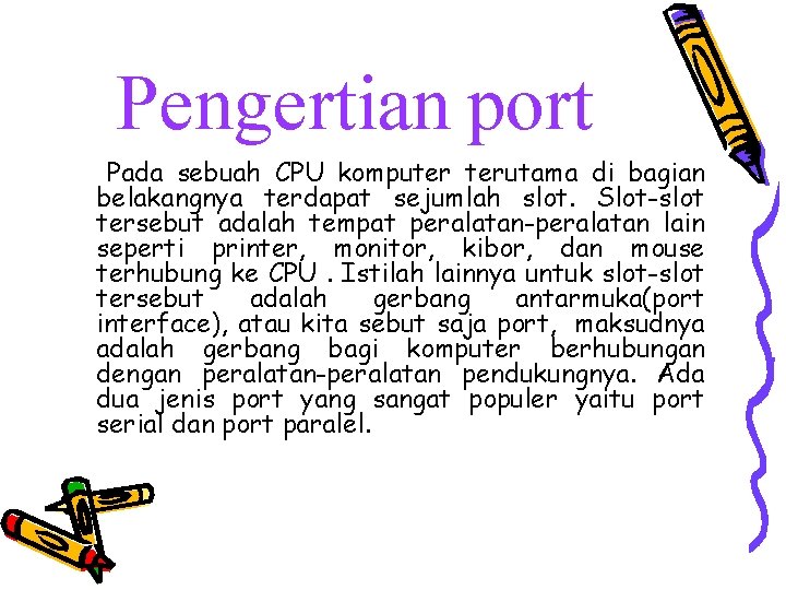 Pengertian port Pada sebuah CPU komputer terutama di bagian belakangnya terdapat sejumlah slot. Slot-slot