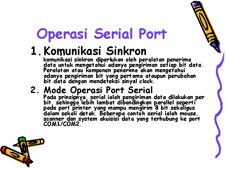 Operasi Serial Port 1. Komunikasi Sinkron komunikasi sinkron diperlukan oleh peralatan penerima data untuk