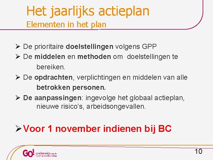 Het jaarlijks actieplan Elementen in het plan Ø De prioritaire doelstellingen volgens GPP Ø