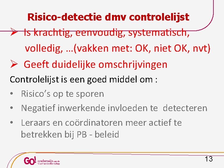 Risico-detectie dmv controlelijst Ø Is krachtig, eenvoudig, systematisch, volledig, …(vakken met: OK, niet OK,
