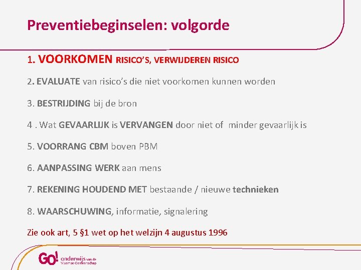 Preventiebeginselen: volgorde 1. VOORKOMEN RISICO’S, VERWIJDEREN RISICO 2. EVALUATE van risico’s die niet voorkomen