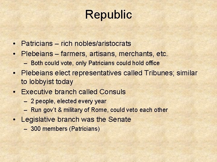 Republic • Patricians – rich nobles/aristocrats • Plebeians – farmers, artisans, merchants, etc. –