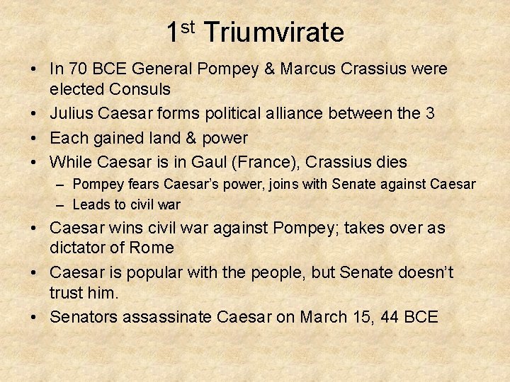 1 st Triumvirate • In 70 BCE General Pompey & Marcus Crassius were elected