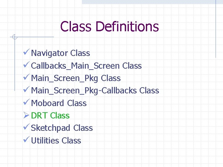 Class Definitions ü Navigator Class ü Callbacks_Main_Screen Class ü Main_Screen_Pkg-Callbacks Class ü Moboard Class