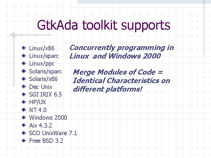 Gtk. Ada toolkit supports Concurrently programming in Linux/x 86 Linux/sparc Linux and Windows 2000