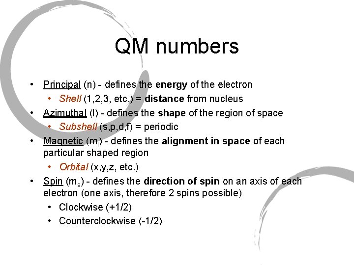 QM numbers • Principal (n) - defines the energy of the electron • Shell