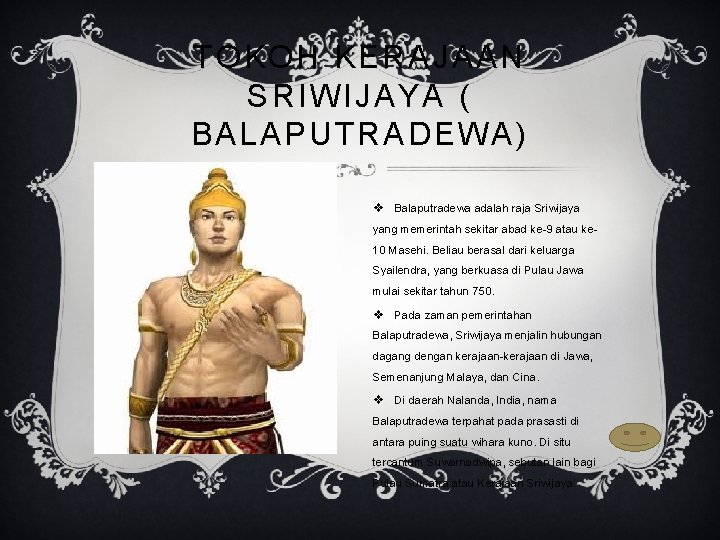TOKOH KERAJAAN SRIWIJAYA ( BALAPUTRADEWA) v Balaputradewa adalah raja Sriwijaya yang memerintah sekitar abad