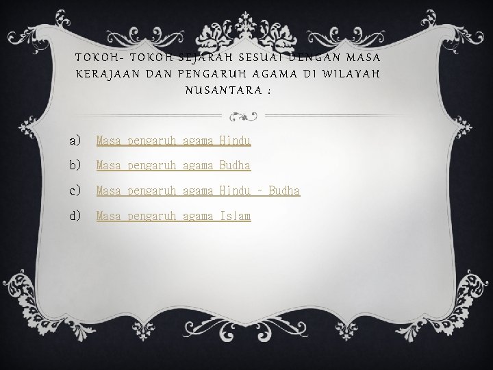 TOKOH- TOKOH SEJARAH SESUAI DENGAN MASA KERAJAAN DAN PENGARUH AGAMA DI WILAYAH NUSANTARA :