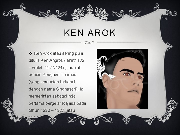 KEN AROK v Ken Arok atau sering pula ditulis Ken Angrok (lahir: 1182 –